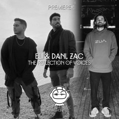 PREMIERE: Eli & Dani, ZAC - The Reflection Of Voices (Original Mix) [Astral]