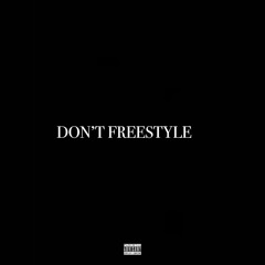 DON’T FREESTYLE