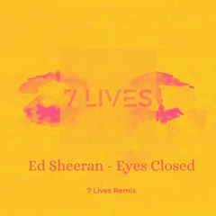 Ed Sheeran - Eyes Closed (7 Lives Remix)