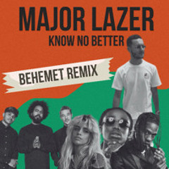 KNOW NO BETTER (BEHEMET REMIX)  [FREE DOWNLOAD]
