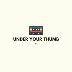 Under Your Thumb