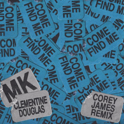 MK (with Clementine Douglas) - Come Find Me (Corey James Remix)