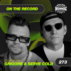 Grigoré & Serve Cold - On The Record #273