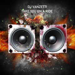 Take You On A Ride - DJ Vanzetti