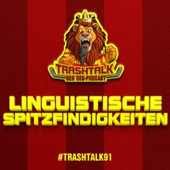#trashtalk91 - Linguistische Spitzfindigkeiten