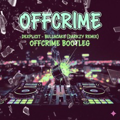 Dexplicit - Bullacake (Darkzy Remix) OffCrime Bootleg
