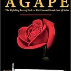 [PDF] ❤️ Read AGAPE- Part A: The Unfailing Love of God vs. The Unconditional Love of Satan (Alph