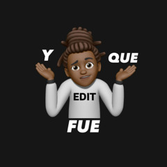 Y QUE FUE(Stanizters EDIT)