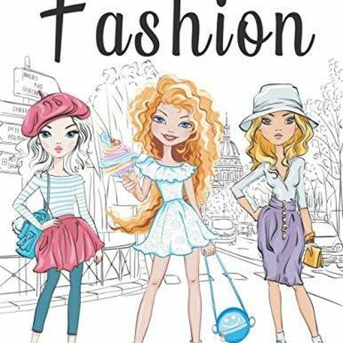 Stream episode Fashion Coloring Book For Girls Ages 8-12: Fun and Stylish  Fashion and Beauty Co by Utchinson podcast