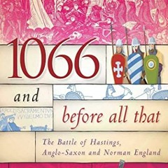 VIEW EPUB 📪 1066 and Before All That: The Battle of Hastings, Anglo-Saxon and Norman