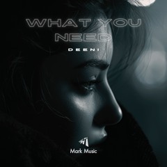 DEENI - What You Need