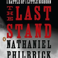 [Get] EBOOK EPUB KINDLE PDF The Last Stand: Custer, Sitting Bull, and the Battle of the Little Bigho