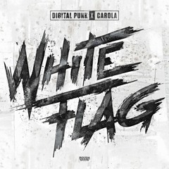 Digital Punk X Carola - White Flag (OUT NOW)
