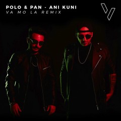 Polo & Pan - Ani Kuni (VA MO LA Remix)// FREE DOWNLOAD