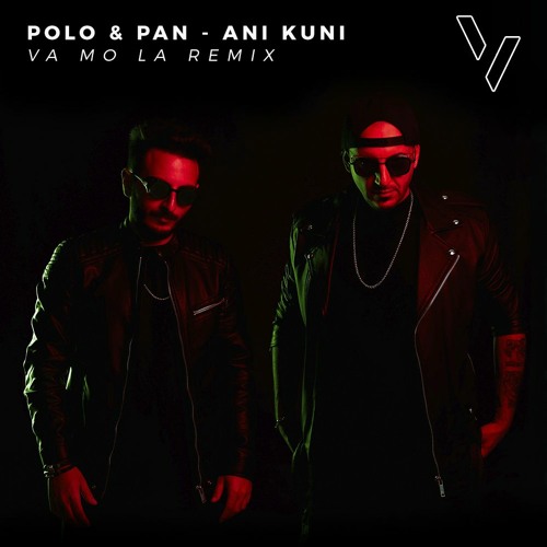 Stream Polo & Pan - Ani Kuni (VA MO LA Remix)// FREE DOWNLOAD by VA MO LA |  Listen online for free on SoundCloud