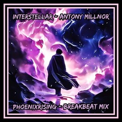 Interstellar - Antony Millnor (PhoenixRising Breakbeat Mix)