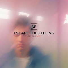 Escape The Feeling (Reverb Mix)
