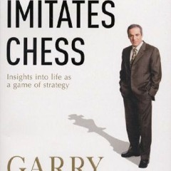 How Life Imitates Chess by Garry Kasparov