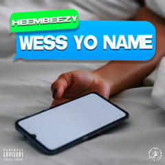 Wess yo name - @heeembeezy ig