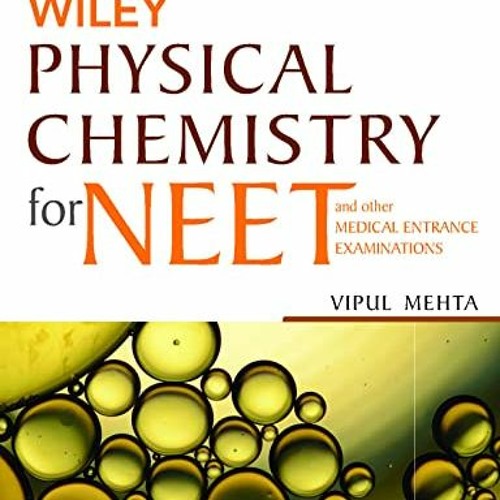 [Access] [PDF EBOOK EPUB KINDLE] Wiley's Physical Chemistry for NEET and other Medical Entrance Exam