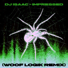 DJ Isaac - Impressed (Woof Logik Remix)