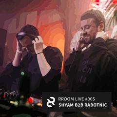 RROOM LIVE 005 - Shyam b2b Rabotnic