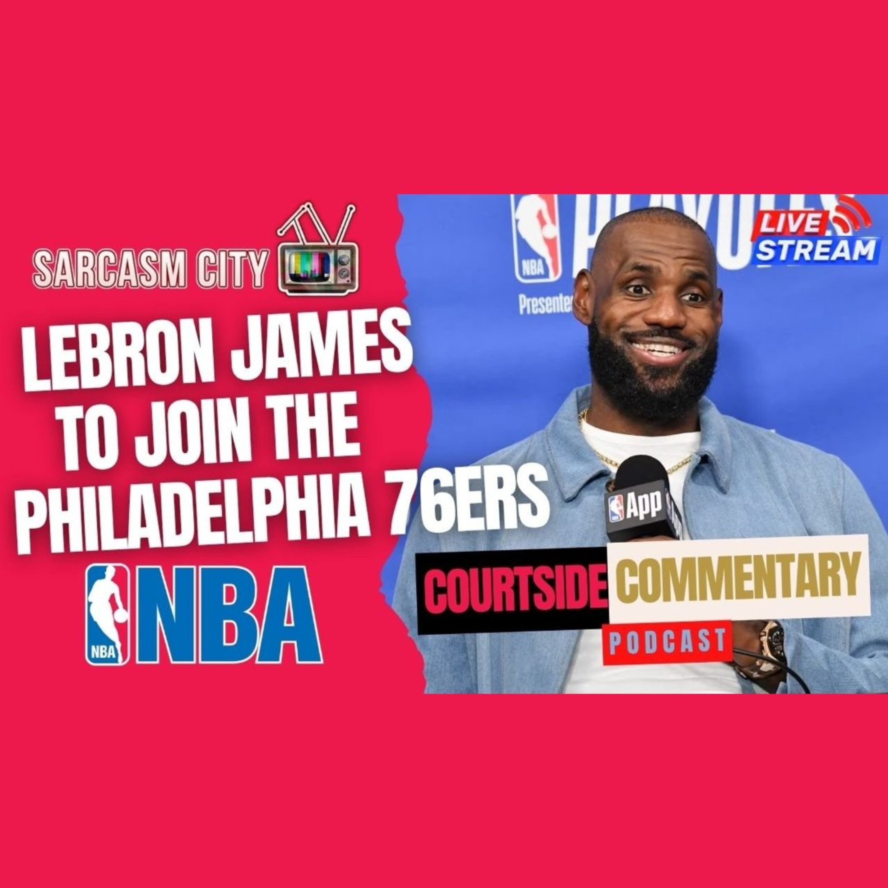 LEBRON JAMES TO JOIN PHILADELPHIA 76ERS - Courtside Commentary Podcast episode artwork