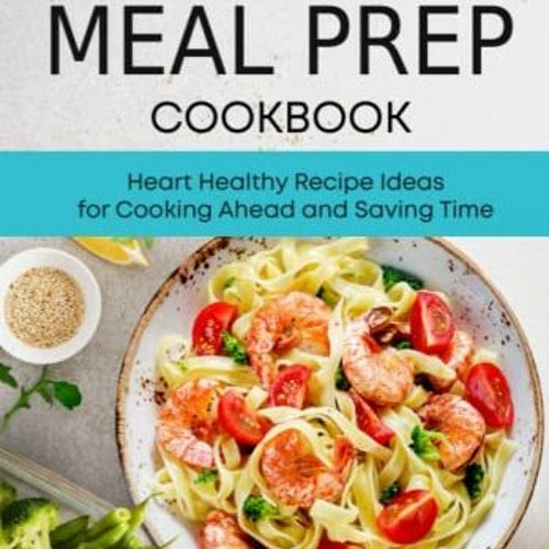 View [EBOOK EPUB KINDLE PDF] Mediterranean Meal Prep Cookbook: Heart Healthy Recipe I