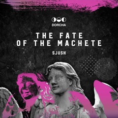 SJUSH - The Fate of the Machete