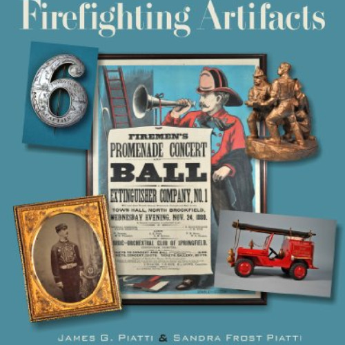 [Download] EPUB 📰 Collecting American Firefighting Artifacts by  James Piatti &  San