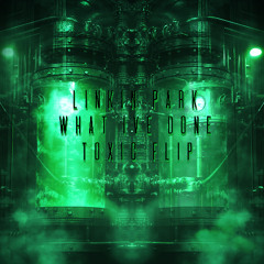 LINKIN PARK - WHAT IVE DONE TOXIC FLIP