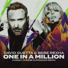 David Guetta & Bebe Rexha - One In A Million (Cheesy Cheese Euro2000 Remix)