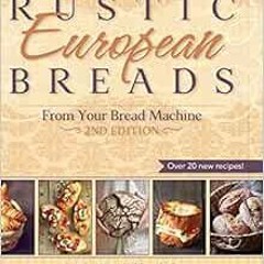 [Free] EPUB 📁 Rustic European Breads from Your Bread Machine by Linda West Eckhardt,