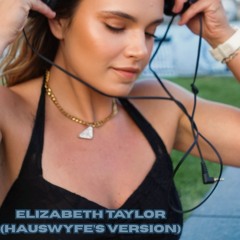 Elizabeth Taylor (HausWyfe's Version)