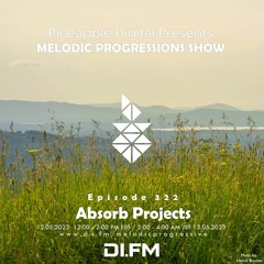 Melodic Progressions Show Episode 322 @DI.FM by Absorb Projects