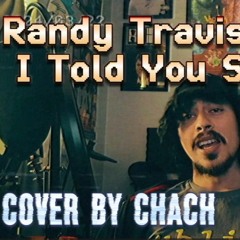 Randy Travis - I Told You So (Cover by Chach)