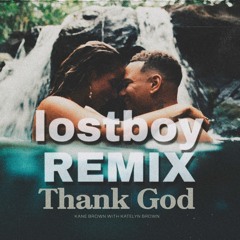 Kane Brown feat Katelyn Brown - Thank God lostboy REMIX