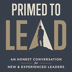 VIEW [PDF EBOOK EPUB KINDLE] Primed to Lead: An Honest Conversation for New & Experie