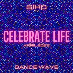 SIKO - CELEBRATE LIFE (Dance Wave April 2022)