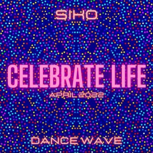 SIKO - CELEBRATE LIFE (Dance Wave April 2022)