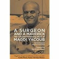((Read PDF) A Surgeon and a Maverick: The Life and Pioneering Work of Magdi Yacoub