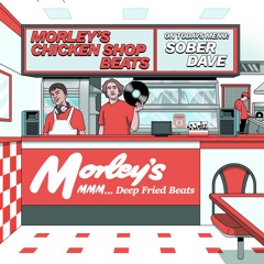 Morley's Chicken Shop Beats - Sober Dave