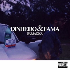 parsazika - DINHEIRO & FAMA