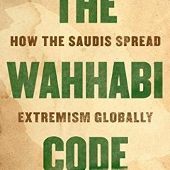 [PDF] ❤️ Read The Wahhabi Code: How the Saudis Spread Extremism Globally by  Terence Ward