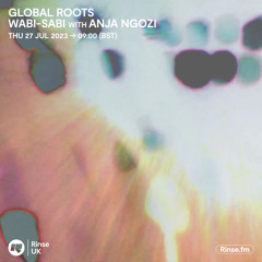 Global Roots with Wabi-Sabi with Anja Ngozi - 27 July 2023