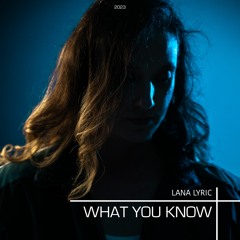 What You Know - Lana Lyric