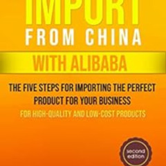 ACCESS EBOOK 💚 How To Import From China with Alibaba: The Five Steps For Importing T
