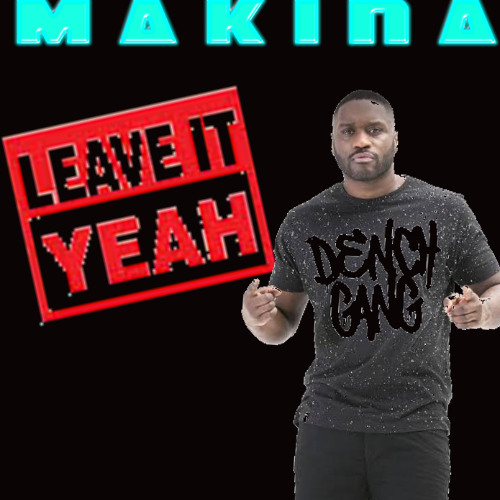MAKINA-LETHAL BIZZLE-leave it yeah