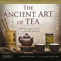 Read KINDLE 📖 The Ancient Art of Tea: Wisdom From the Old Chinese Tea Masters by  Wa