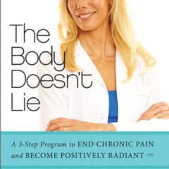 View EBOOK 💞 The Body Doesn't Lie: A 3-Step Program to End Chronic Pain and Become P
